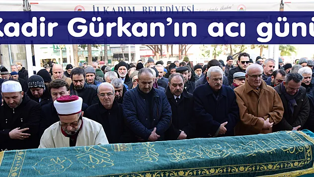 Kadir Gürkan'ın acı günü