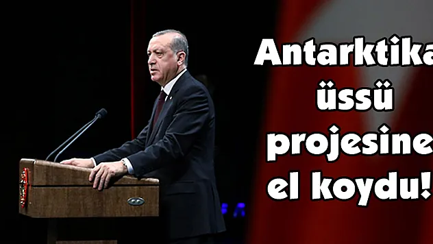 Cumhurbaşkanı Erdoğan, Antarktika üssü projesine el koydu!