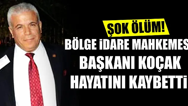 Samsun Bölge İdare Mahkemesi Başkanı Koçak hayatını kaybetti