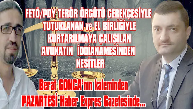 FETÖCÜ O AVUKATIN İDDİANAMESİNDEN KESİTLER