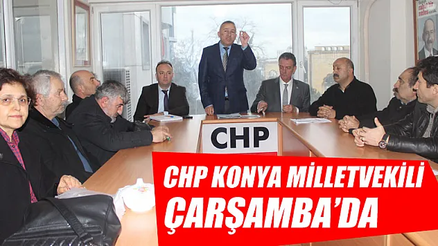 CHP KONYA MİLLETVEKİLİ ÇARŞAMBA'DA