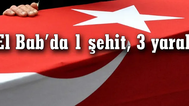 TSK: El Bab'da 1 şehit, 3 yaralı