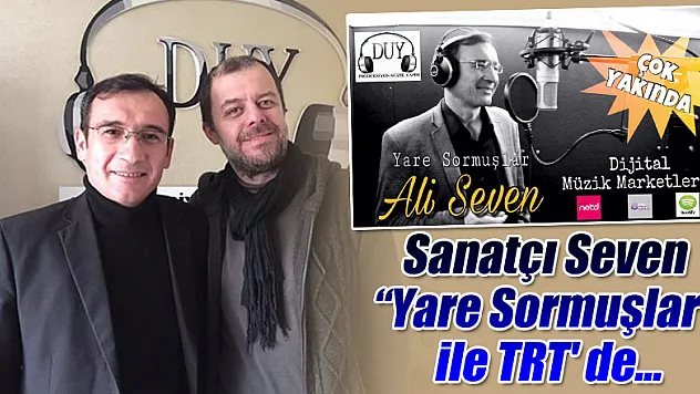 Sanatçı Seven 'Yare Sormuşlar' ile TRT' de...