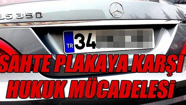 Sahte plakaya karşı hukuk mücadelesi!
