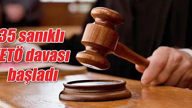 35 sanıklı FETÖ davası başladı