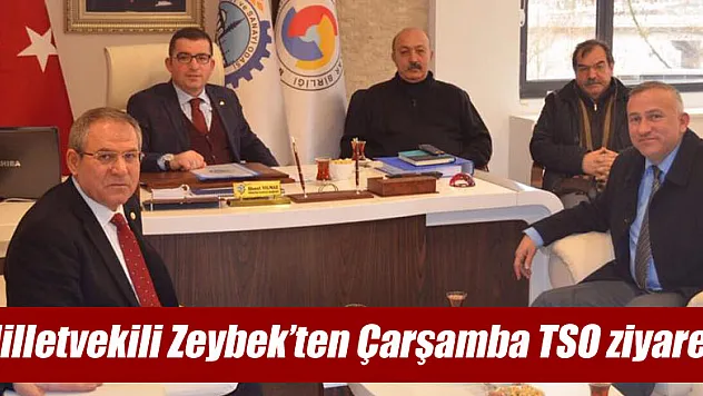 Milletvekili Zeybek'ten Çarşamba TSO ziyareti