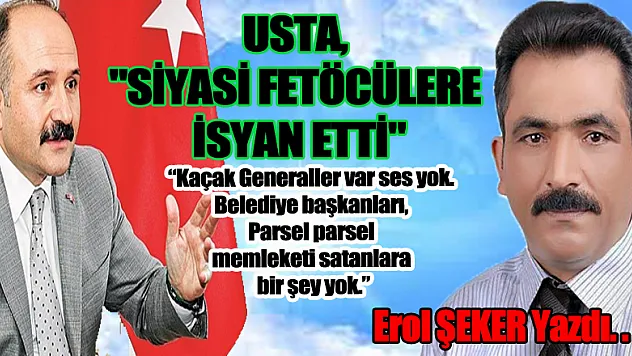 USTA, 'SİYASETTE Kİ FETÖCÜLERE İSYAN ETTİ'