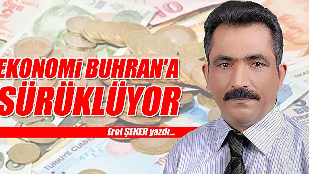 EKONOMİ BUHRAN'A SÜRÜKLÜYOR