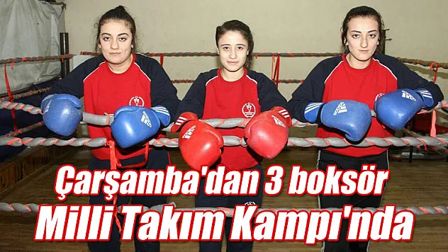 Çarşamba'dan 3 boksör Milli Takım Kampı'nda
