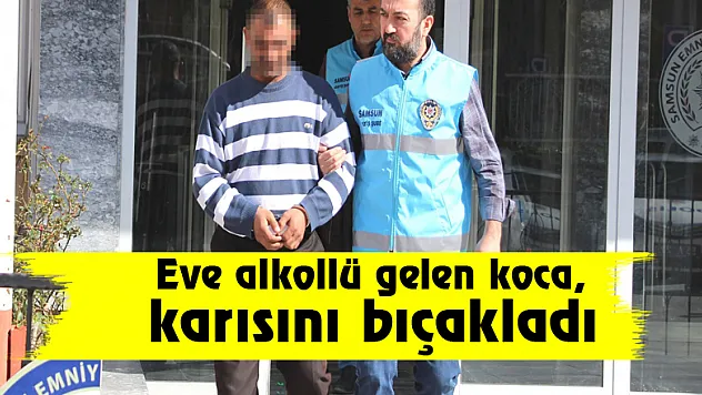 Eve alkollü gelen koca, karısını bıçakladı