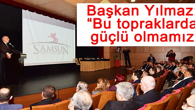 Başkan Yılmaz: 'Bu topraklarda güçlü olmamız lazım'