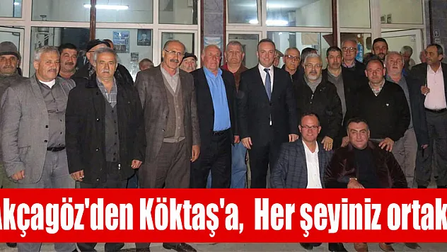 Akçagöz'den Köktaş'a, ' Her şeyiniz ortaktı'