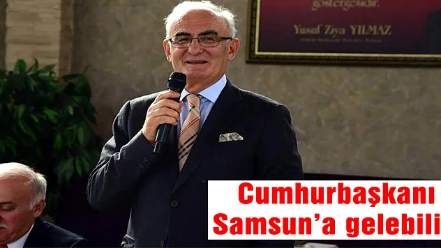 Cumhurbaşkanı Samsun'a gelebilir!