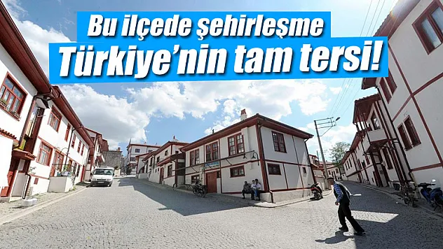  Bu ilçede şehirleşme Türkiye'nin tam tersi 