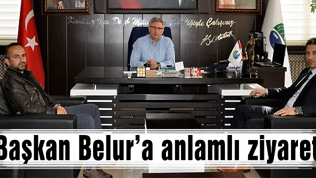 Başkan Belur'a anlamlı ziyaret