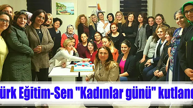 Türk Eğitim-Sen 'Kadınlar günü' kutlandı