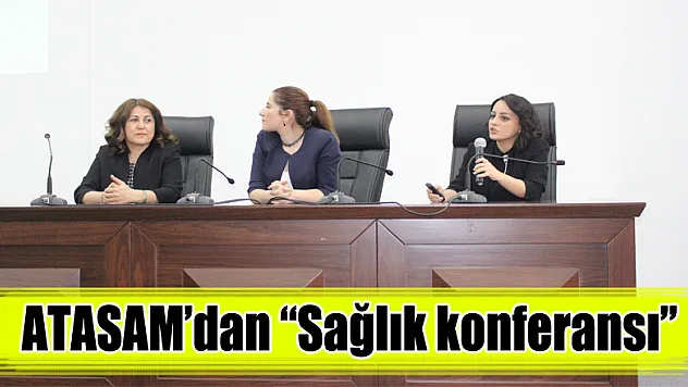 ATASAM'dan 'Sağlık konferansı'