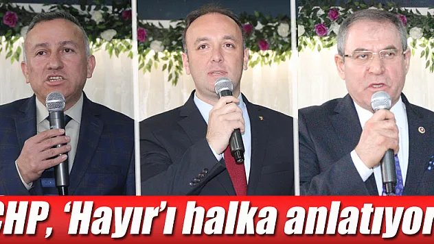 CHP, 'Hayır'ı halka anlatıyor!