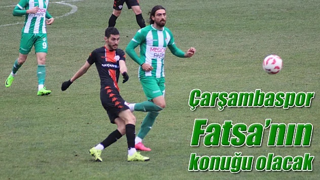 Çarşambaspor Fatsa'nın  konuğu olacak