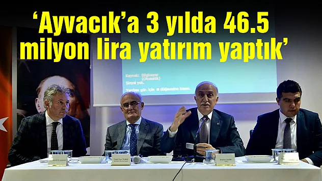 'Ayvacık'a 3 yılda 46.5 milyon lira yatırım yaptık'
