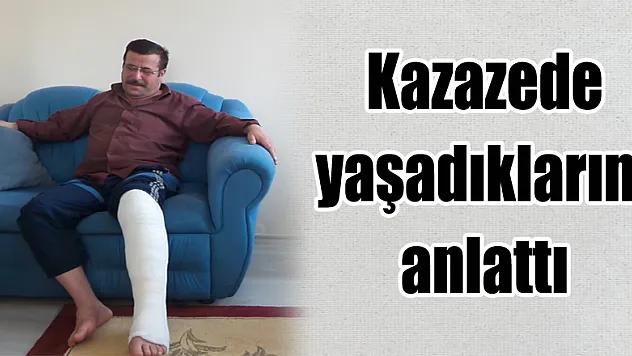 Kazazede yaşadıklarını anlattı