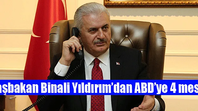 Başbakan Binali Yıldırım'dan ABD'ye 4 mesaj