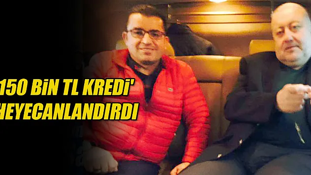 '150 BİN TL KREDİ' HEYECANLANDIRDI