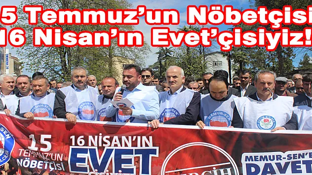 15 Temmuz'un Nöbetçisi, 16 Nisan'ın Evet'çisiyiz!