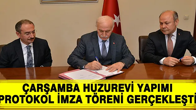ÇARŞAMBA HUZUREVİ YAPIMI PROTOKOL İMZA TÖRENİ GERÇEKLEŞTİ