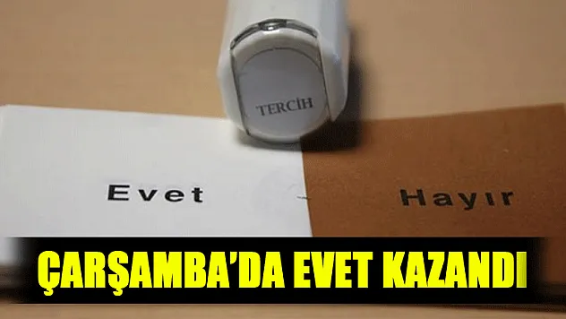 ÇARŞAMBA'DA EVET KAZANDI