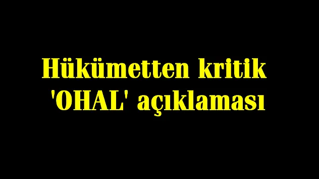 Hükümetten kritik 'OHAL' açıklaması