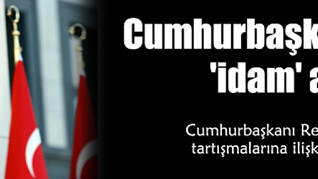 Cumhurbaşkanı Erdoğan'dan 'idam' açıklaması