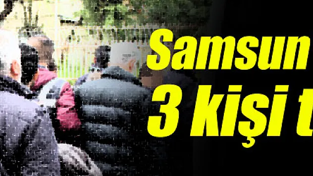 Samsun'da FETÖ'den 3 kişi tutuklandı