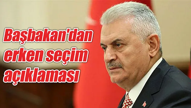 Başbakan'dan erken seçim açıklaması