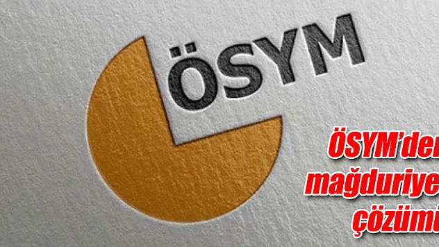 ÖSYM'den mağduriyet çözümü