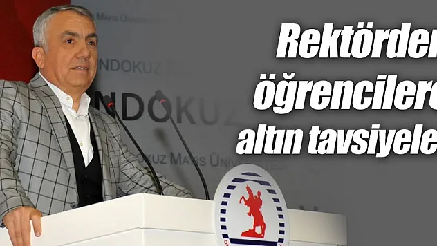 Rektörden öğrencilere altın tavsiyeler 