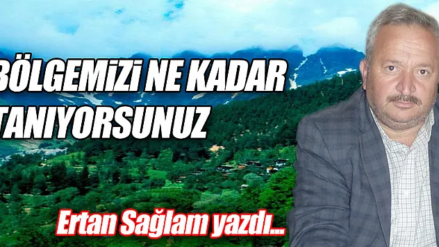 BÖLGEMİZİ NE KADAR TANIYORSUNUZ