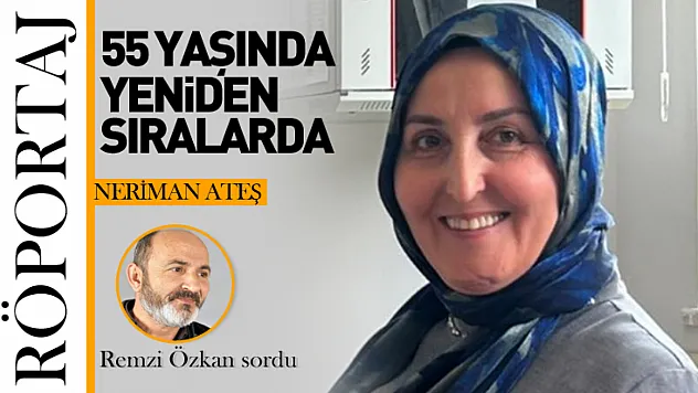 55 Yaşında Yeniden Sıralarda: Neriman Ateş'in İlham Veren Hikâyesi