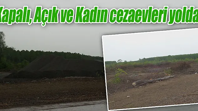 Kapalı, Açık ve Kadın cezaevleri yolda...