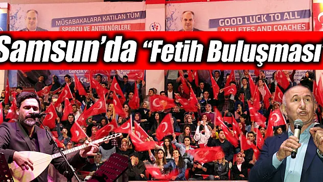 Samsun'da 'Fetih Buluşması' 