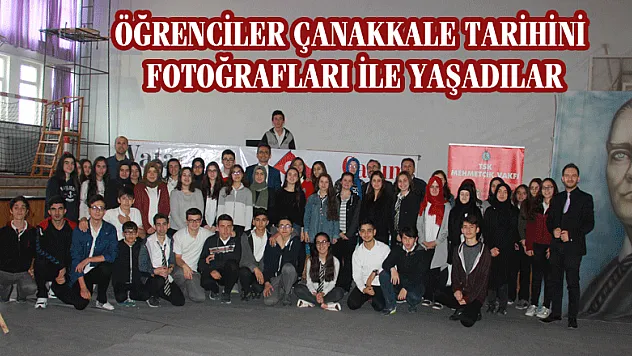 ÖĞRENCİLER ÇANAKKALE TARİHİNİ FOTOĞRAFLARI İLE YAŞADILAR