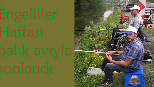 Engelliler Haftası balık avıyla sonlandı