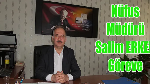 Nüfus Müdürü Salim Erkek görevine başladı...