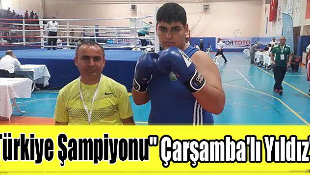 Türkiye Şampiyonu ' Çarşamba'lı Yıldız'