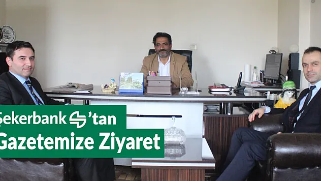 Şekerbank'tan gazetemize ziyaret