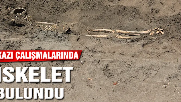 KAZI ÇALIŞMALARINDA İSKELET BULUNDU