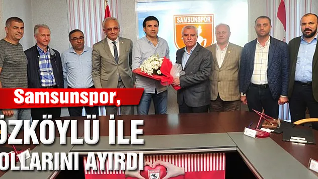 Samsunspor, Özköylü ile yollarını ayırdı