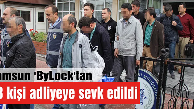 Samsun 'ByLock'tan 18 kişi adliyeye sevk edildi