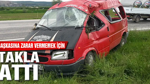 Başkasına zarar vermemek için aracıyla takla attı
