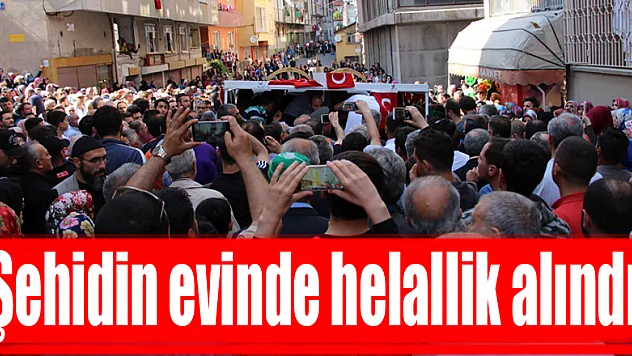 Şehidin evinde helallik alındı
